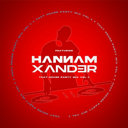 That House Party Mix - Hannam & Xander - Vol 1