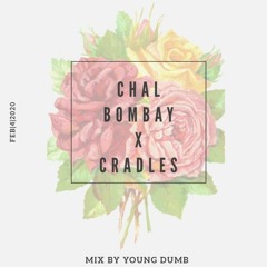 Chal Bombay X Cradles (YOUNG DUMB MIX)