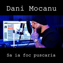 Dani Mocanu - Sa ia foc puscaria