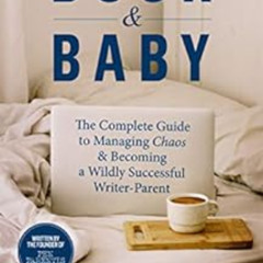 [READ] EBOOK 📩 Book & Baby: The Complete Guide to Managing Chaos & Becoming A Wildly