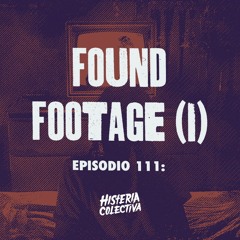 Ep. 111: Found Footage (Primera Parte) [Con Alberto Mondragón]
