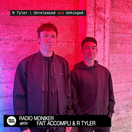R Tyler : Unreleased and Unhinged (DJ set for Fault Radio + Club Moniker)