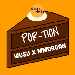 Chop Daily x Wusu x MMorgan - Portion