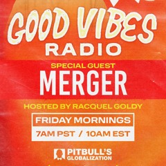 Good Vibes Radio (Merger Guest Mix) on Pitbull's Globilization SiriusXM - 10/20/2023