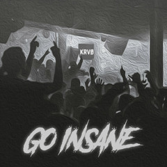 GO INSANE