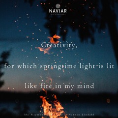Haiku #329: Creativity, / for which springtime light is lit / like fire in my mind