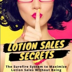 🍥[DOWNLOAD] EPUB Lotion Sales Secrets The Surefire System to Maximize Lotion Sales with 🍥