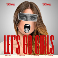 Tacoma - Let's Go Girls (Extended)