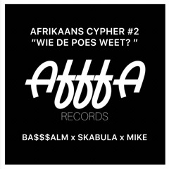 WIE DE POES WEET? AFR. CYPHER[ 1.BA$$$ALM, 2.SKABULA, 3.MIKE ]