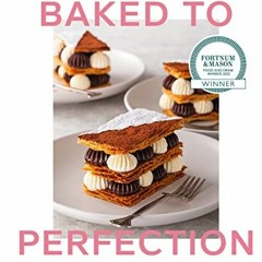 Access EPUB KINDLE PDF EBOOK Baked to Perfection: Winner of the Fortnum & Mason Food