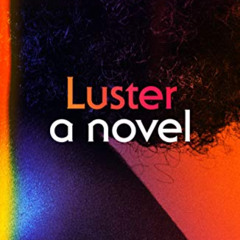 READ KINDLE 📌 Luster: A Novel by  Raven Leilani EPUB KINDLE PDF EBOOK