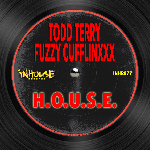 Todd Terry & Fuzzy Cufflinxxx - H.O.U.S.E [InHouse Records]