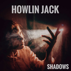 (Shadows) By Howlin’ Jack