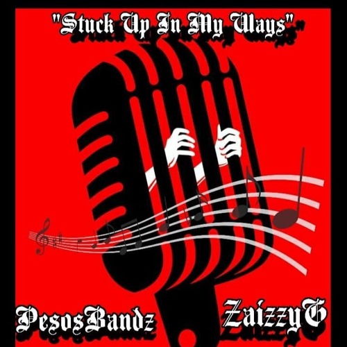 PESOSBANDZ X ZAIZZYG " STUCK UP IN MY WAYS"