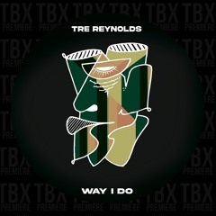 Premiere: Tre Reynolds - Way I Do [TRIPPIN]