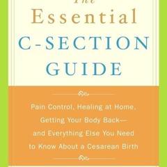 PDF✔read❤online The Essential C-Section Guide: Pain Control, Healing at Home, Getting Your Body