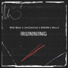 Running - NSU Mike x JayCartier x K4U4N x Relly