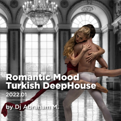 Romantic Mood  Turkish DeepHouse 2022. 01 by Dj Abraham M.