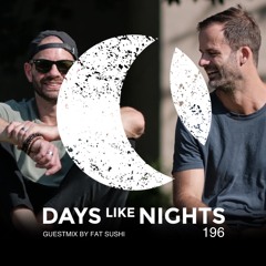 DAYS like NIGHTS 196 - Guestmix by Fat Sushi