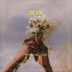 Bring Me Love (Also on Spotify!)