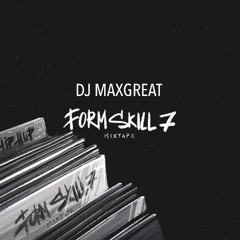 Dj Maxgreat - Form Skill 7 (Mixtape)