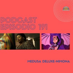 Podcast 191: Medusa Deluxe-Nimona