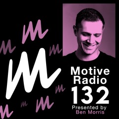 Motive Radio 132 - Presented by Ben Morris
