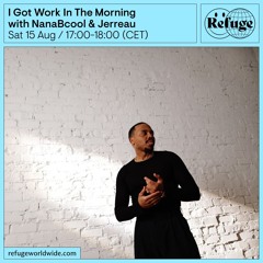 I Got Work In The Morning - NanaBcool & Jerreau - 15 Aug 2026