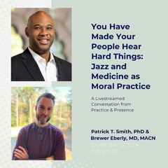 “You Have Made Your People Hear Hard Things”: Jazz and Medicine as Moral Practice