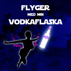 Flyger med min vodkaflaska