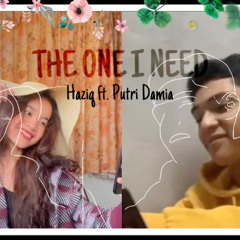 The One I Need - Haziq ft. Putri Damia