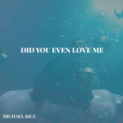 Did You Even Love Me