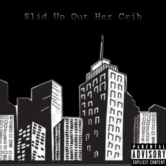 Slid Up Out Her Crib(Prod.IDK Reef)
