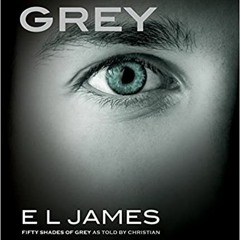 READ/DOWNLOAD#) Grey: Fifty Shades of Grey as Told by Christian FULL BOOK PDF & FULL AUDIOBOOK