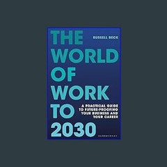 Read eBook [PDF] ✨ The World of Work to 2030: A practical guide to future-proofing your business a