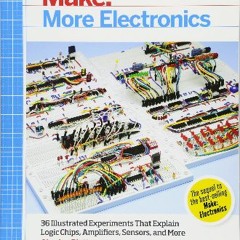 {READ/DOWNLOAD} 📖 Make: More Electronics: Journey Deep Into the World of Logic Chips, Amplifiers,