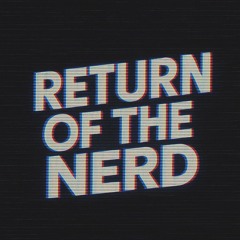 RETURN OF THE NERD