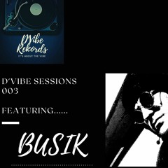 D'Vibe Radio Sessions 003 - BUSIK ( South Africa)