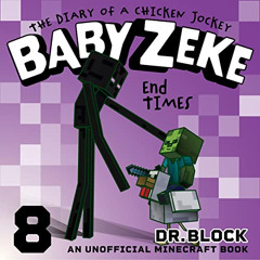 [Free] EPUB 🗃️ Baby Zeke: End Times: The Diary of a Chicken Jockey, Book 8 by  Dr. B