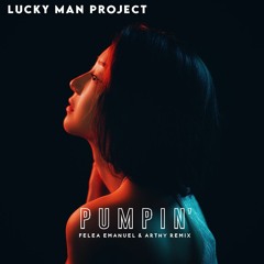 Lucky Man Project - Pumpin' (Felea Emanuel & Arthy Remix)