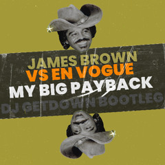 James Brown Vs En Vogue - My Big Payback (Dj Getdown Bootleg)