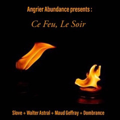 🌒 Ce Feu, Le Soir 🔥 Slove ➕ Walter Astral ➕ Maud Geffray ➕ Dombrance (Angrier Abundance Edit)