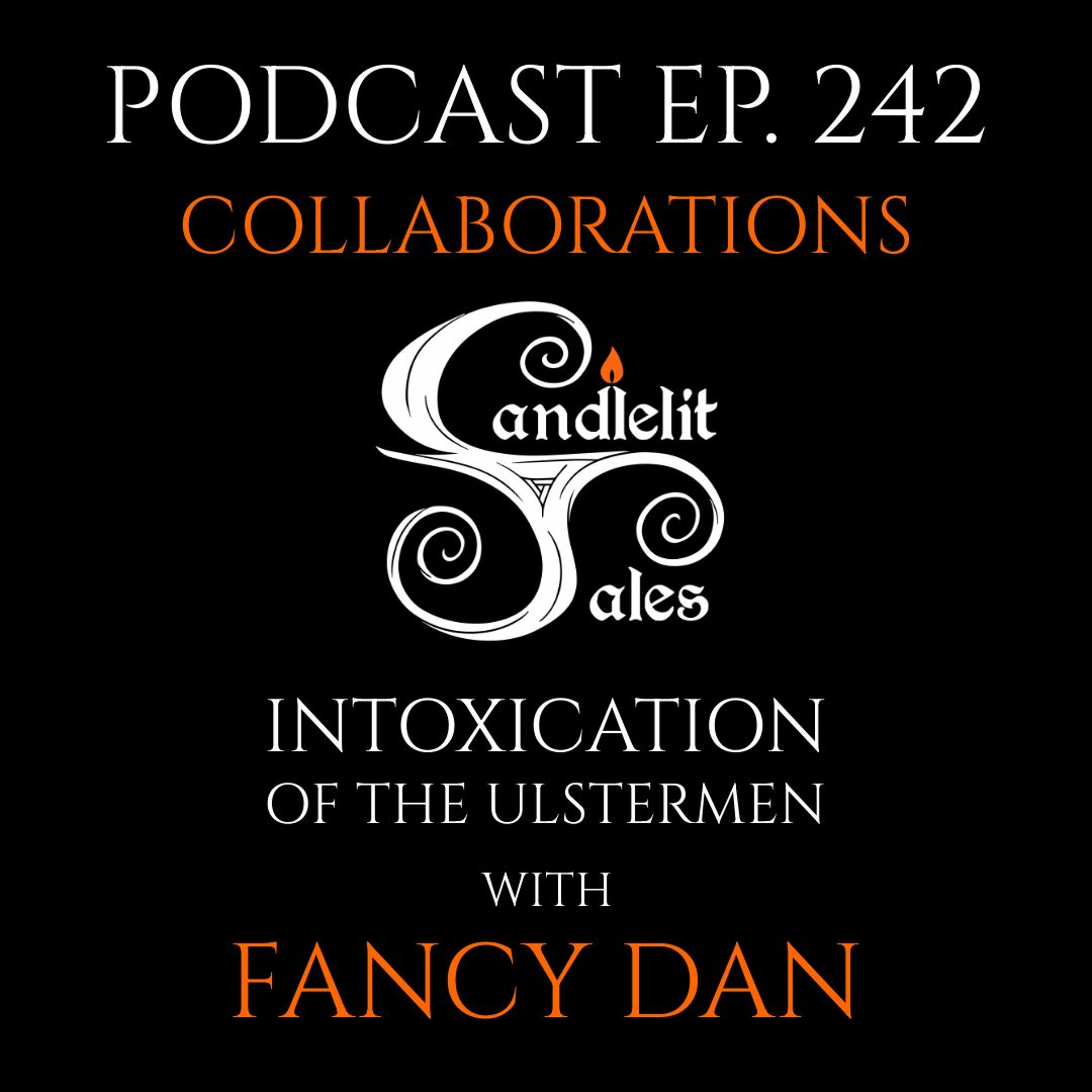 Episode 242 - Collaborations - Intoxication Of The Ulstermen With Fancy Dan