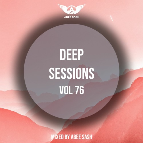 Deep Sessions - Vol 76 ★ Mixed By Abee Sash