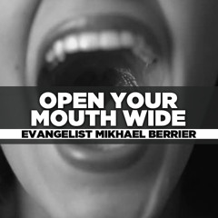 Rev. Mikhael Berrier - 2025.02.02 SUN PM PREACHING - Open Your Mouth Wide