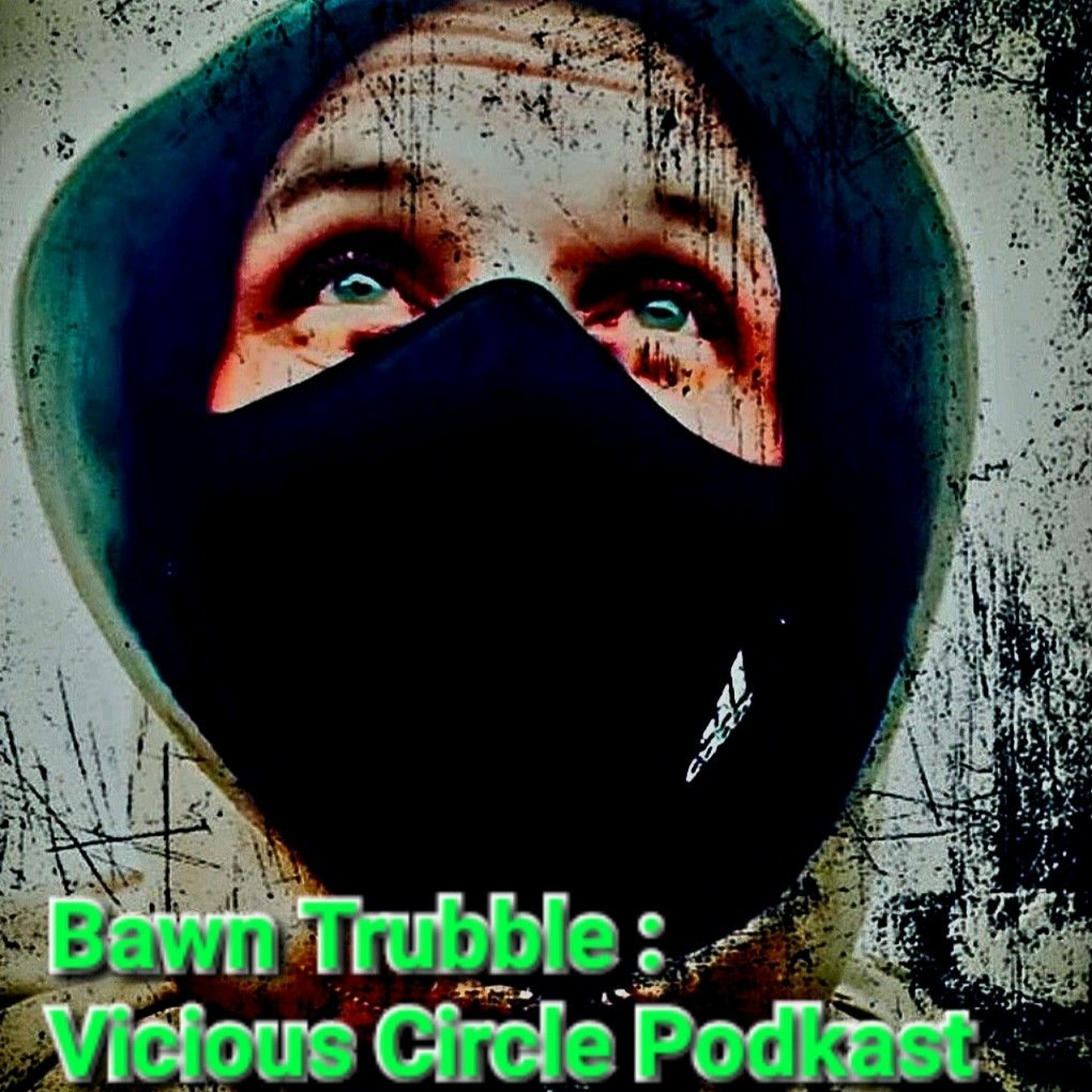 BAWN TRUBBLE : VICIOUS CIRCLE PODKAST