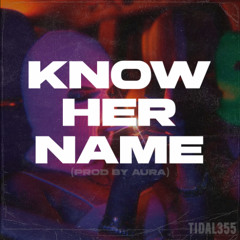 Know Her Name (Prod. By Aura)