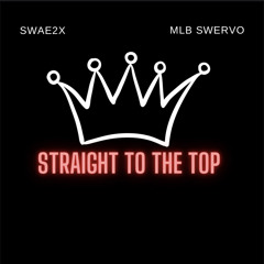 Straight To The Top (feat. MLB Swervo)
