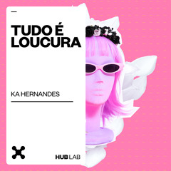 Ká Hernandes - Tudo é Loucura (Extended Mix)