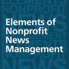 [Get] EPUB 📥 Elements of Nonprofit News Management by  Richard J. Tofel EBOOK EPUB K